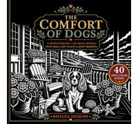 The Comfort of Dogs: A Cozy Reverse Coloring Book with Relaxing Dog Scenes, Peaceful Places, and Stress Relief Coloring for Adults