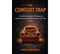 The Comfort Trap: A Guided Journal of Prompts to Break Patterns, Build Momentum, and Take Action