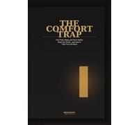 The Comfort Trap: How Fear, Delay, and False Safety Keep You Stuck - and How to Take Your Life Back