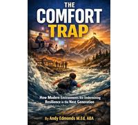 The Comfort Trap: How Modern Environments Are Undermining Resilience in the Next Generation