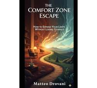 The Comfort Zone Escape: How to Expand Your Limits Without Losing Yourself