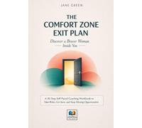 The Comfort Zone Exit Plan Discover a Braver Woman Inside You: A 30-Step Self-Paced Coaching Workbook to Take Risks, Get Seen, and Stop Missing ... Skills. Change Behavior. Create Stability.)