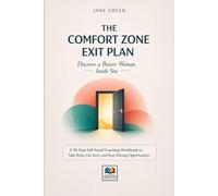 The Comfort Zone Exit Plan Discover a Braver Woman Inside You: A 30-Step Self-Paced Coaching Workbook to Take Risks, Get Seen, and Stop Missing ... Skills. Change Behavior. Create Stability.)