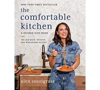 The Comfortable Kitchen: 105 Laid-Back, Healthy, and Wholesome Recipes: 2 (A Defined Dish Book)