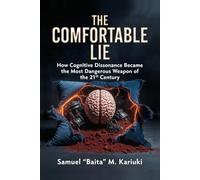 The Comfortable Lie: How Cognitive Dissonance Became the Most Dangerous Weapon of the 21st Century (RIST Companion Series)