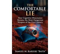 The Comfortable Lie: How Cognitive Dissonance Became the Most Dangerous Weapon of the 21st Century (RIST Companion Series)