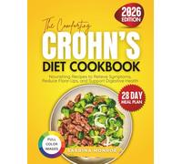The Comforting Crohn’s Diet Cookbook: Nourishing Recipes to Relieve Symptoms, Reduce Flare-Ups, and Support Digestive Health