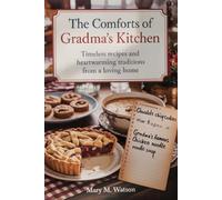 THE COMFORTS OF GRANDMA'S KITCHEN: Timeless Recipes and Heartwarming Traditions from a Loving Home
