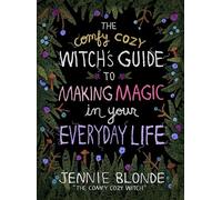 The Comfy Cozy Witch’s Guide to Making Magic in Your Everyday Life