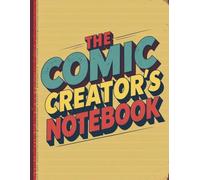 The Comic Creator's Notebook: Filled with Dozens of Storyboard Templates, Character Design Pages, Story Planner, and Drawing Pages for Kids, Teens, ... for Beginners and Experienced Artists Alike