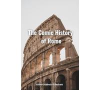 The Comic History of Rome: The Complete Original Illustrated Version 1852 (Annotated)