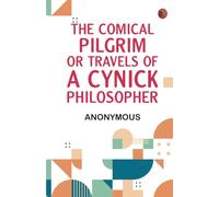 The Comical Pilgrim; or Travels of a Cynick Philosopher