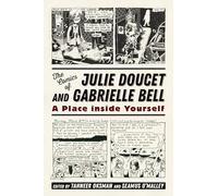 The Comics of Julie Doucet and Gabrielle Bell: A Place inside Yourself (Critical Approaches to Comics Artists Series)