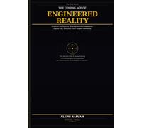 THE COMING AGE OF ENGINEERED REALITY: Artificial Intelligence, Bioengineered Companions, Digital Life, and the Future Beyond Humanity: 1 (The Scrolls Series)