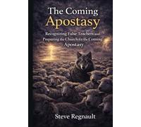 The Coming Apostasy: Recognizing False Teachers and Preparing the Church for the Coming Apostasy (End Times Discernment Series)
