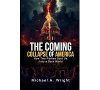 The Coming Collapse of America: How Two Parties Sold US Into a Dark World