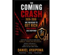The Coming Crash 2026-2030: Are You Ready to Get Rich While Others Lose Everything? (Learning how to get financial freedom)