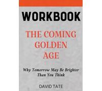 The Coming Golden Age Workbook: Why Tomorrow May Be Brighter Than You Think