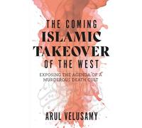 The Coming Islamic Takeover of the West: Exposing the Agenda of a Murderous Death Cult