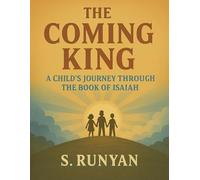 The Coming King: A Child's Journey Through The Book of Isaiah (Little Hearts, Big Truths)