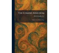 The Coming Kingdom: Studies in the Christian Hope