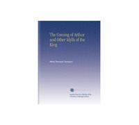 The Coming of Arthur and Other Idylls of the King