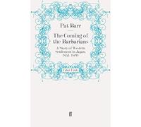 The Coming of the Barbarians: A Story of Western Settlement in Japan, 1853-1870 by Pat Barr (2011-05-02)