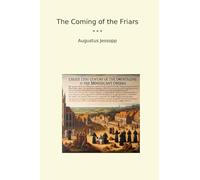 The Coming of the Friars (Classic Books)