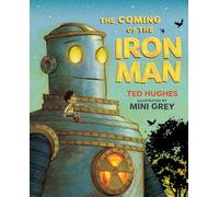 The Coming of the Iron Man: The classic children's story as you've never seen it before