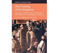 The Coming of the Kingdom: The Muisca, Catholic Reform, and Spanish Colonialism in the New Kingdom of Granada (Cambridge Latin American Studies)