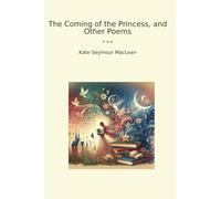 The Coming of the Princess, and Other Poems (Classic Books)