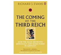 The Coming of the Third Reich: How the Nazis Destroyed Democracy and Seized Power in Germany