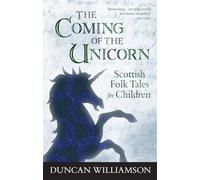 The Coming of the Unicorn: Scottish Folk Tales for Children (Kelpies)