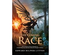 The Coming Race: A Sci-Fi Masterpiece of the Subterranean Vril-ya: Ancient Underground Civilizations & Vril Power - Illustrated, Biography, Modern Critiques