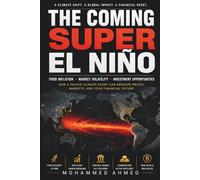 The Coming Super El Niño: Food Inflation, Market Volatility, and the Global Investment Opportunities Ahead (Global Crisis Investing Series)