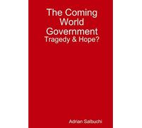 The Coming World Government: Tragedy & Hope?