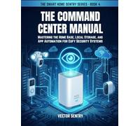 The Command Center Manual: Mastering the HomeBase, Local Storage, and App Automation for Eufy Security Systems (THE SMART HOME SENTRY SERIES)