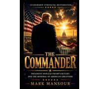 The Commander: President Donald Trump’s Return and the Renewal of American Greatness (Politics)
