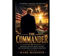 The Commander: President Donald Trump’s Return and the Renewal of American Greatness (Politics)