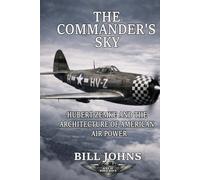 The Commander’s Sky: Hubert Zemke and the Architecture of American Air Power (Aces of the Second World War)