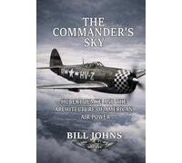 The Commander’s Sky: Hubert Zemke and the Architecture of American Air Power (Aces of the Second World War)