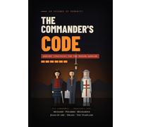 The Commander's Code: Warfare Strategies for the Modern Warrior