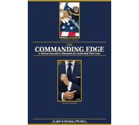 The Commanding Edge: A Veterans Executive's Blueprint for Leadership That Lasts
