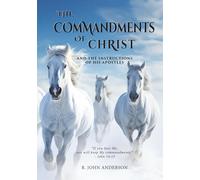 The Commandments of Christ: And the Instructions of His Apostles