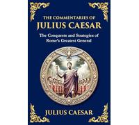 The Commentaries of Julius Caesar: Conquest, Strategy, and Political Genius (Large Print Deluxe Edition For Easy Reading): 24 (Library of Alexandria)