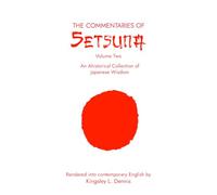 THE COMMENTARIES OF SETSUNA (Volume Two): An Ahistorical Collection of Japanese Wisdom