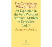 The Commentary Wholly Biblical: An Exposition in the Very Words of Scripture; Matthew to Revelation
