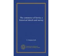 The commerce of Servia: a historical sketch and survey