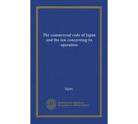 The commercial code of Japan and the law concerning its operation