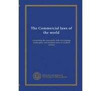 The Commercial laws of the world (v.20): comprising the mercantile, bills of exchange, bankruptcy and maritime laws of civilised nations
